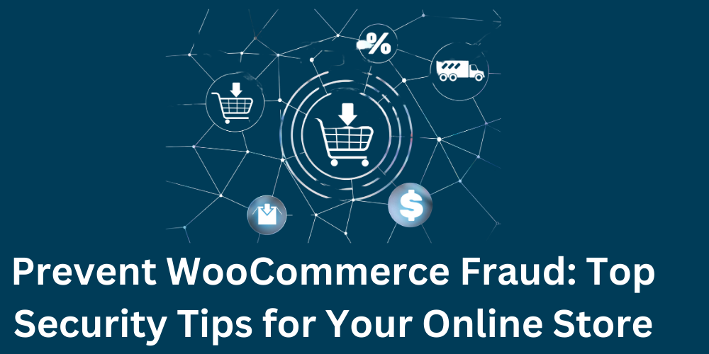 Prevent WooCommerce Fraud Top Security Tips for Your Online Store