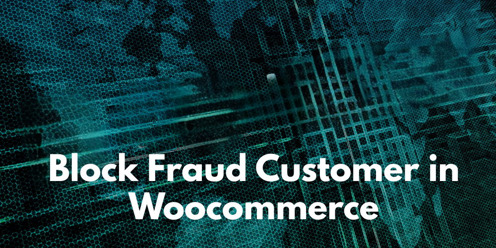 How to Block Fraud Customer in Woocommerce