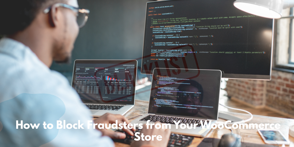 How to Block Fraudsters from Your WooCommerce Store