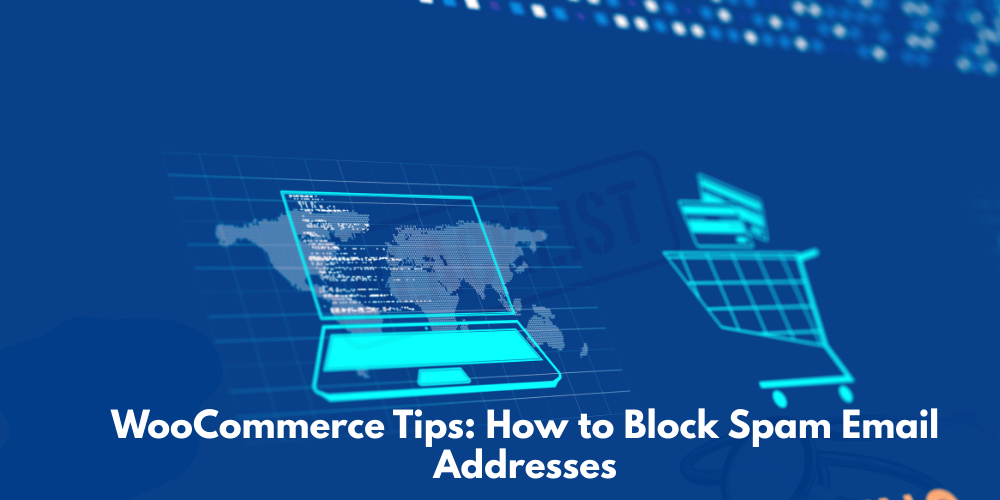 WooCommerce Tips: How to Block Spam Email Addresses