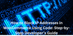 How to Block IP Addresses in WooCommerce: Step-by-Step Developer’s Guide